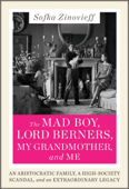 The Mad Boy, Lord Berners, My Grandmother, and Me - Sofka Zinovieff