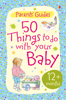 50 Things to Do with Your Baby: 12+ months - Susanna Davidson