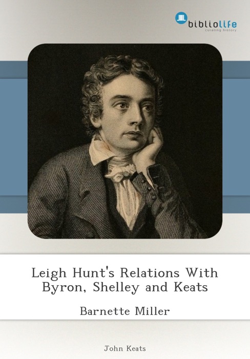 Leigh Hunt's Relations With Byron, Shelley and Keats