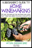 A Beginner’s Guide to Home Winemaking: Tips and Techniques for Growing and Using Fruit Vines and Herbs for Home Consumption - Dueep Jyot Singh