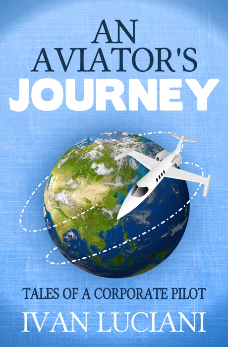 An Aviator's Journey: Tales of a Corporate Pilot