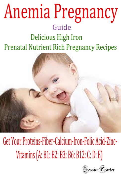 Anemia Pregnancy Guide: Delicious High Iron Prenatal Nutrient Rich Pregnancy Recipes