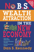 No B.S. Wealth Attraction in the New Economy - Dan S. Kennedy