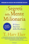 I segreti della mente milionaria - T. Harv Eker