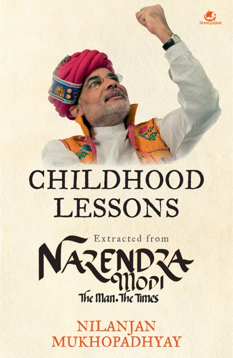 Childhood  Lessons : Extracted from Narendra Modi  The Man The Times