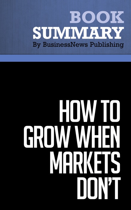 Summary: How To Grow When Markets Don't - Adrian Slywotzky and Richard Wise