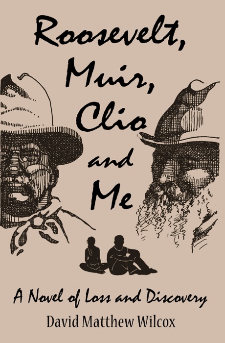 Roosevelt, Muir, Clio and Me:  A Novel of Loss and Discovery