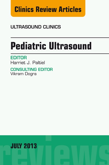 Pediatric Ultrasound, An Issue of Ultrasound Clinics, E-Book