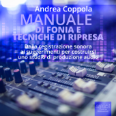 Manuale di fonia e tecniche di ripresa - Andrea Coppola