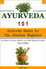 Ayurveda 101: Ayurveda Basics for The Absolute Beginner [Achieve Natural Health and Well Being through Ayurveda] - Advait