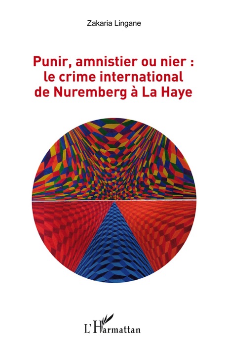 Punir, amnistier ou nier : le crime international de Nuremberg à La Haye