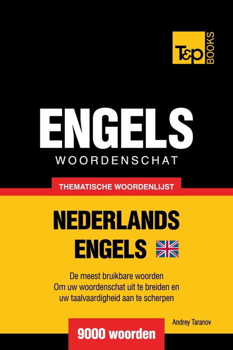 Thematische woordenschat Nederlands-Brits-Engels: 9000 woorden