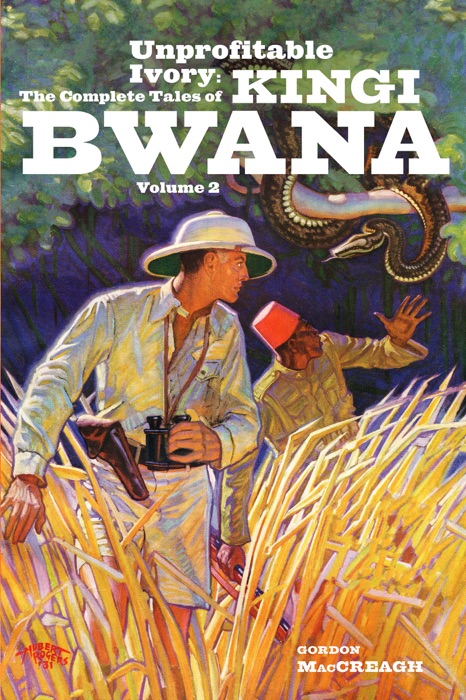 Unprofitable Ivory: The Complete Tales of Kingi Bwana, Volume 2