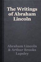 The Writings of Abraham Lincoln