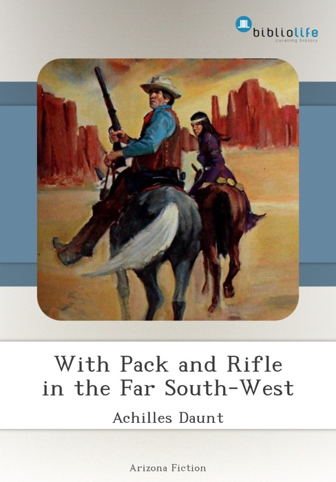 With Pack and Rifle in the Far South-West