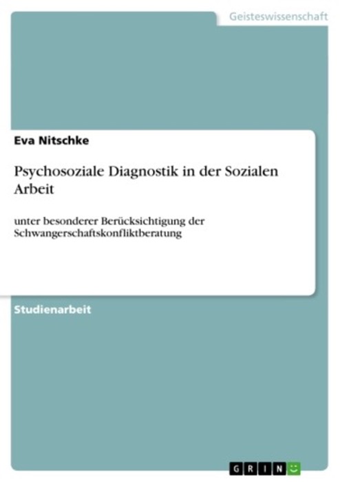 Psychosoziale Diagnostik in der Sozialen Arbeit unter besonderer Berücksichtigung der Schwangerschaftskonfliktberatung