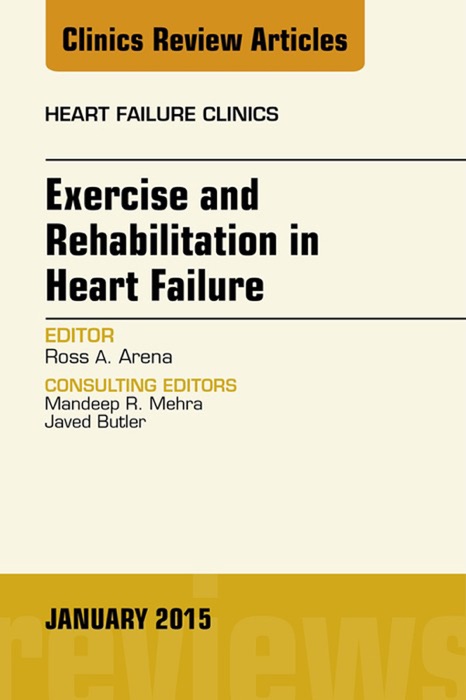 Exercise and Rehabilitation in Heart Failure, An Issue of Heart Failure Clinics, E-Book