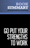 Summary: Go Put Your Strengths To Work - Marcus Buckingham - BusinessNews Publishing
