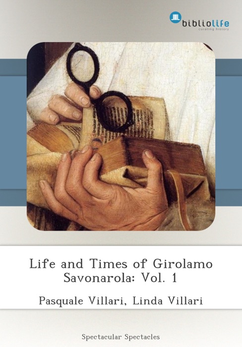 Life and Times of Girolamo Savonarola: Vol. 1