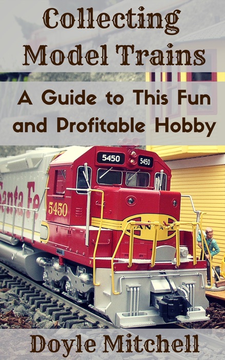 Collecting Model Trains: A Guide to This Fun and Profitable Hobby