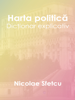 Harta politică: Dicţionar explicativ - Nicolae Sfetcu