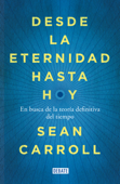 Desde la eternidad hasta hoy - Sean Carroll