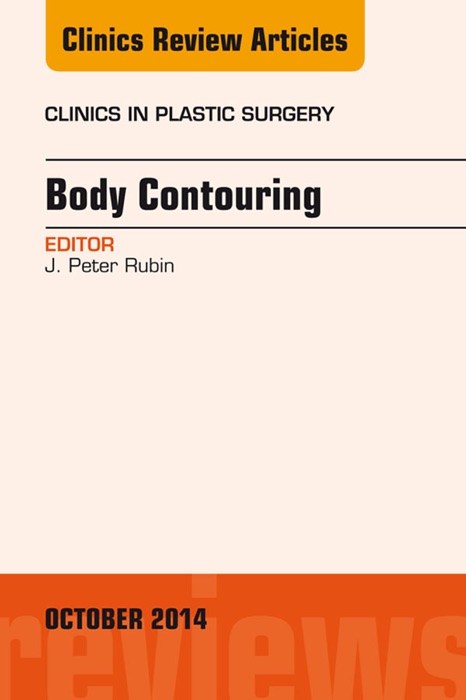 Body Contouring, An Issue of Clinics in Plastic Surgery, E-Book