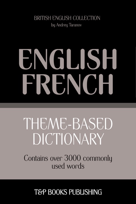 Theme-Based Dictionary: British English-French - 3000 words