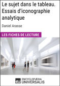 Le sujet dans le tableau. Essais d'iconographie analytique de Daniel Arasse (Les Fiches de Lecture d'Universalis) - Encyclopaedia Universalis