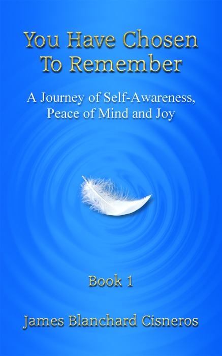 You Have Chosen to Remember: A Journey of Self-Awareness, Peace of Mind and Joy