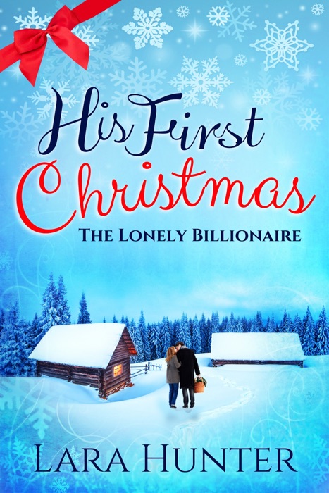 His First Christmas: The Lonely Billionaire - A Sweet Contemporary Romance