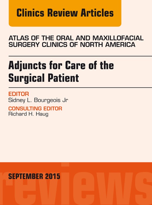 Adjuncts for Care of the Surgical Patient, An Issue of Atlas of the Oral & Maxillofacial Surgery Clinics 23-2, E-Book