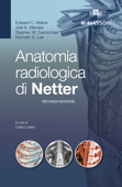 Anatomia radiologica di Netter - Edward Weber, Stephen Carmichael, Joel Vilensky & Kenneth Lee