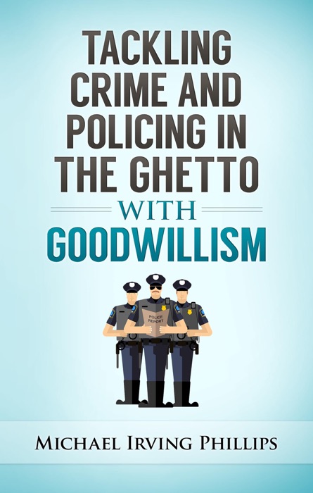Tackling Crime and Policing in the Ghetto with Goodwillism