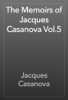 The Memoirs of Jacques Casanova Vol.5 - Jacques Casanova