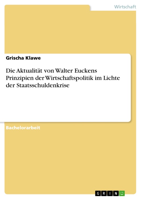 Die Aktualität von Walter Euckens Prinzipien der Wirtschaftspolitik im Lichte der Staatsschuldenkrise