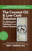 The Coconut Oil and Low-Carb Solution for Alzheimer's, Parkinson's, and Other Diseases - Mary T. Newport