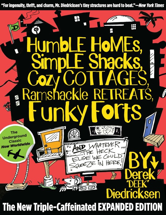 Humble Homes, Simple Shacks, Cozy Cottages, Ramshackle Retreats, Funky Forts