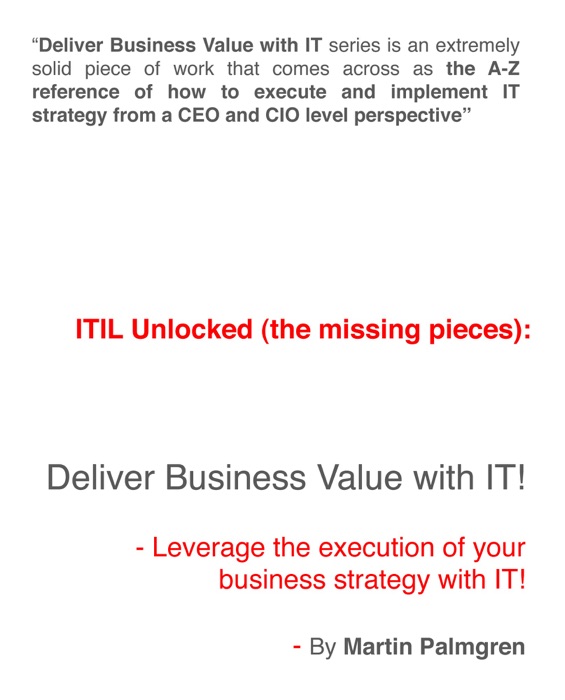 ITIL Unlocked (The Missing Pieces): Deliver Business Value With IT! - Leverage Business Strategy Execution With IT