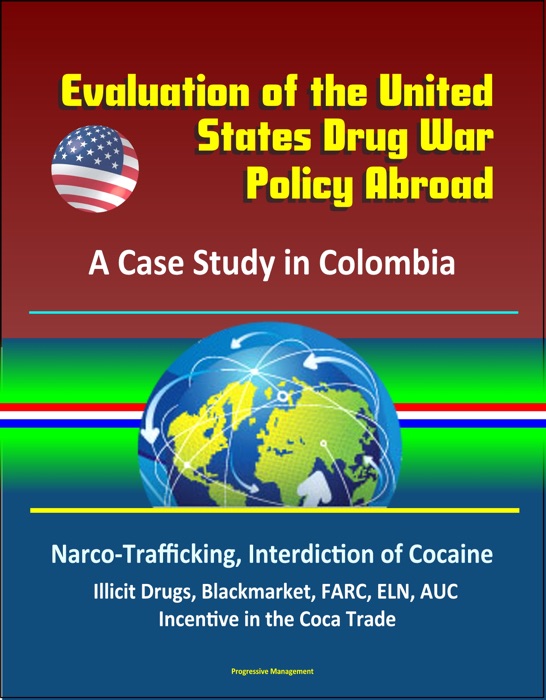 [Download] "Evaluation of the United States Drug War Policy Abroad: A