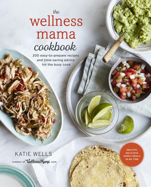 Read & Download The Wellness Mama Cookbook Book by Katie Wells Online