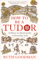 Ruth Goodman - How to be a Tudor artwork