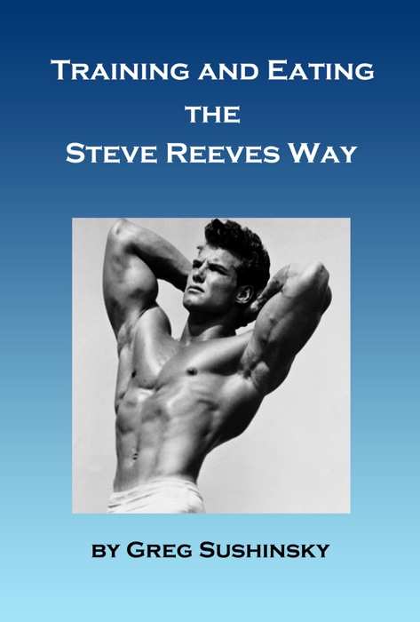 Training and Eating the Steve Reeves Way