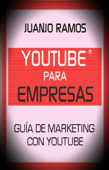 Youtube para empresas. Guía de Marketing con Youtube - Juanjo Ramos