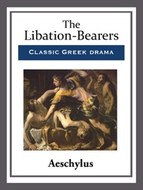 The Libation-Bearers - Aeschylus