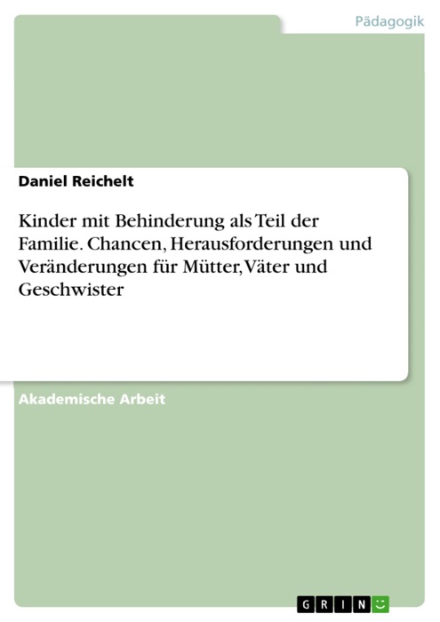 Kinder mit Behinderung als Teil der Familie. Chancen, Herausforderungen und Veränderungen für Mütter, Väter und Geschwister