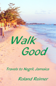 Walk Good: Travels to Negril Jamaica - Roland Reimer