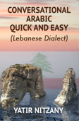 Conversational Arabic Quick and Easy: Lebanese Dialect - Yatir Nitzany