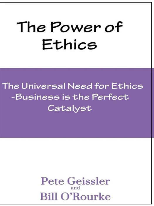 Ethics: The Universal Need for Ethics: Business Is the Perfect Catalyst