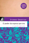 O poder da esposa que ora (2ª edição ampliada) - Stormie Omartian